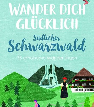 Wander dich glücklich Südschwarzwald